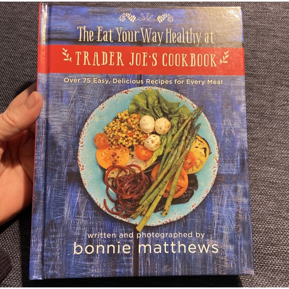 Eat Your Way Healthy at Trader Joe's Cookbook : Over 75 Easy, Delicious Recipes